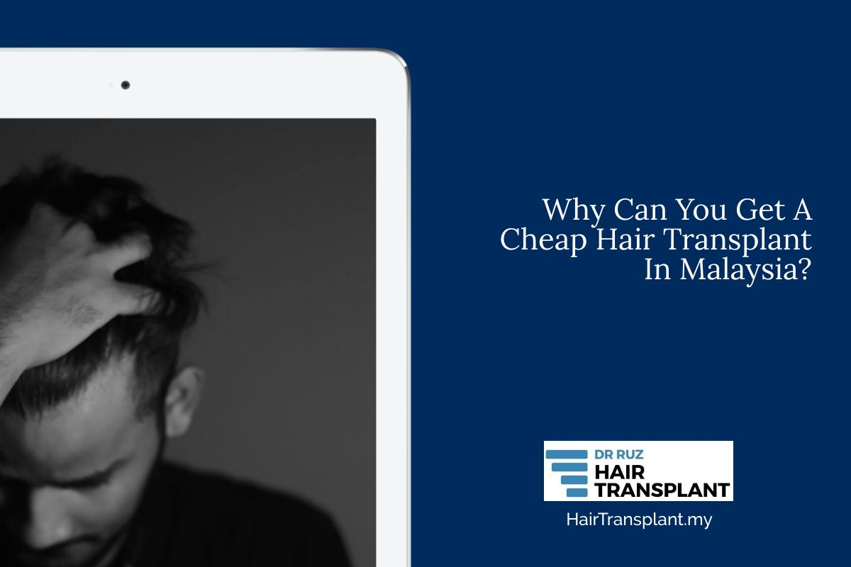 Why You Can Get A Cheap Hair Transplant In Malaysia?